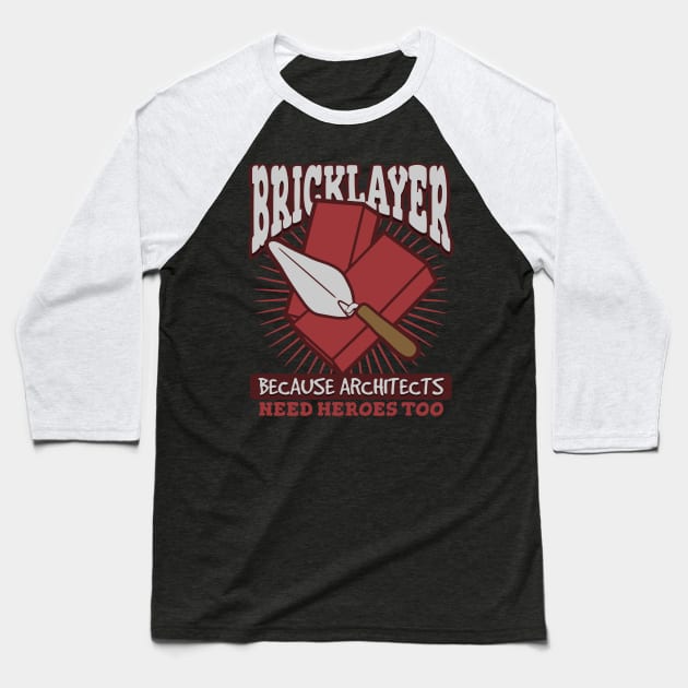 Bricklayer Because Architects Need Heroes Too Baseball T-Shirt by A-Buddies